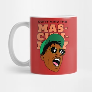 Don't Mind the Masculinity Version 2 Mug